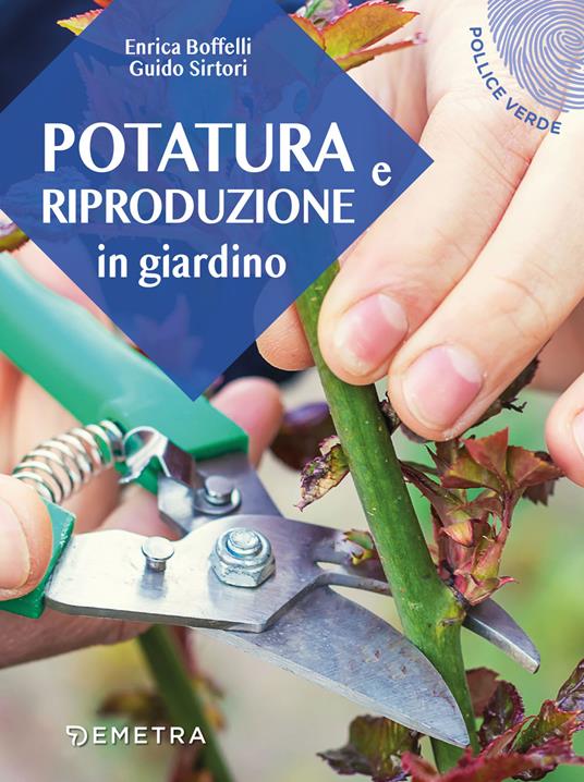 Enrica Boffelli, Guido Sirtori Potatura e riproduzione in giardino